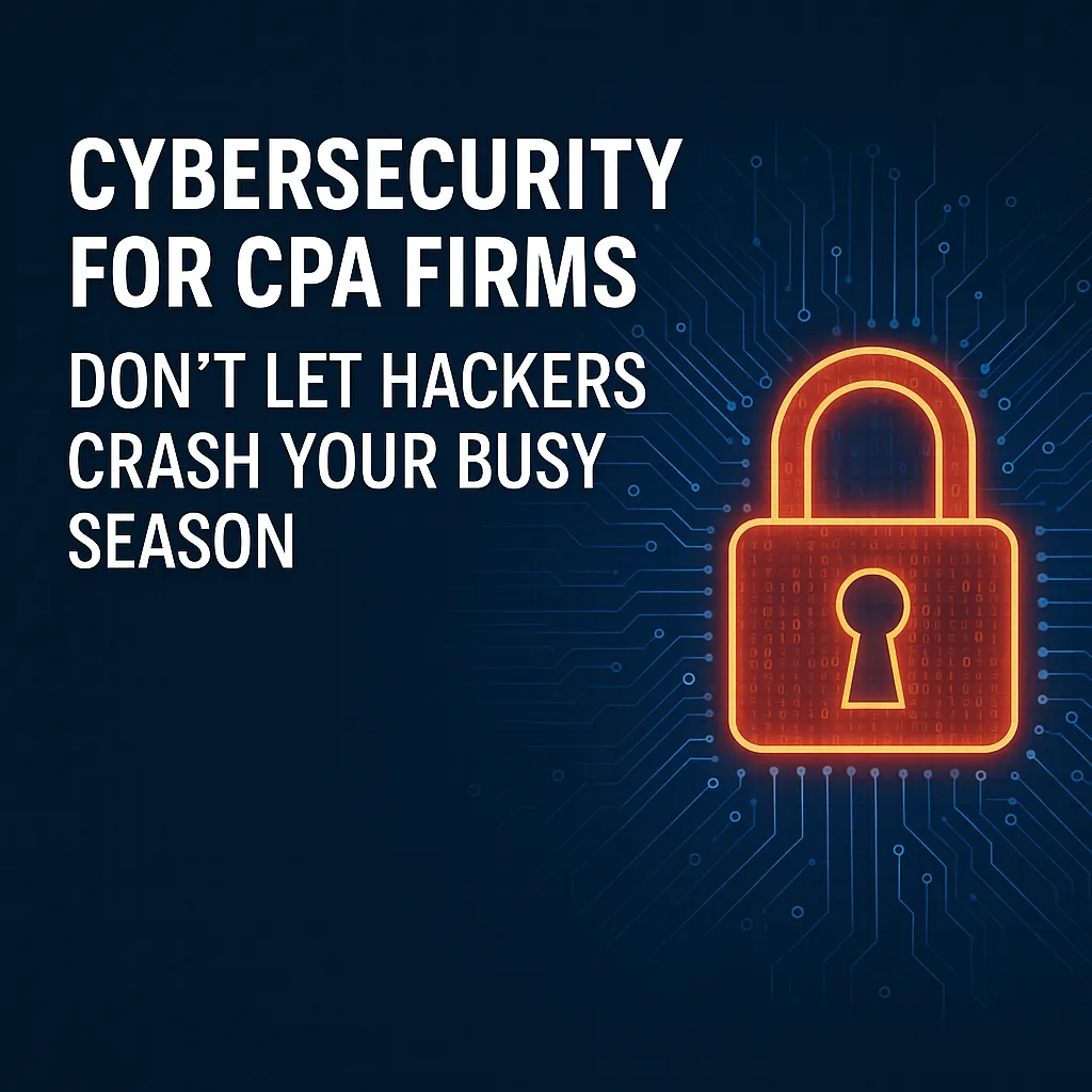 Cybersecurity for CPA Firms: Don't Let Hackers Crash Your Busy Season