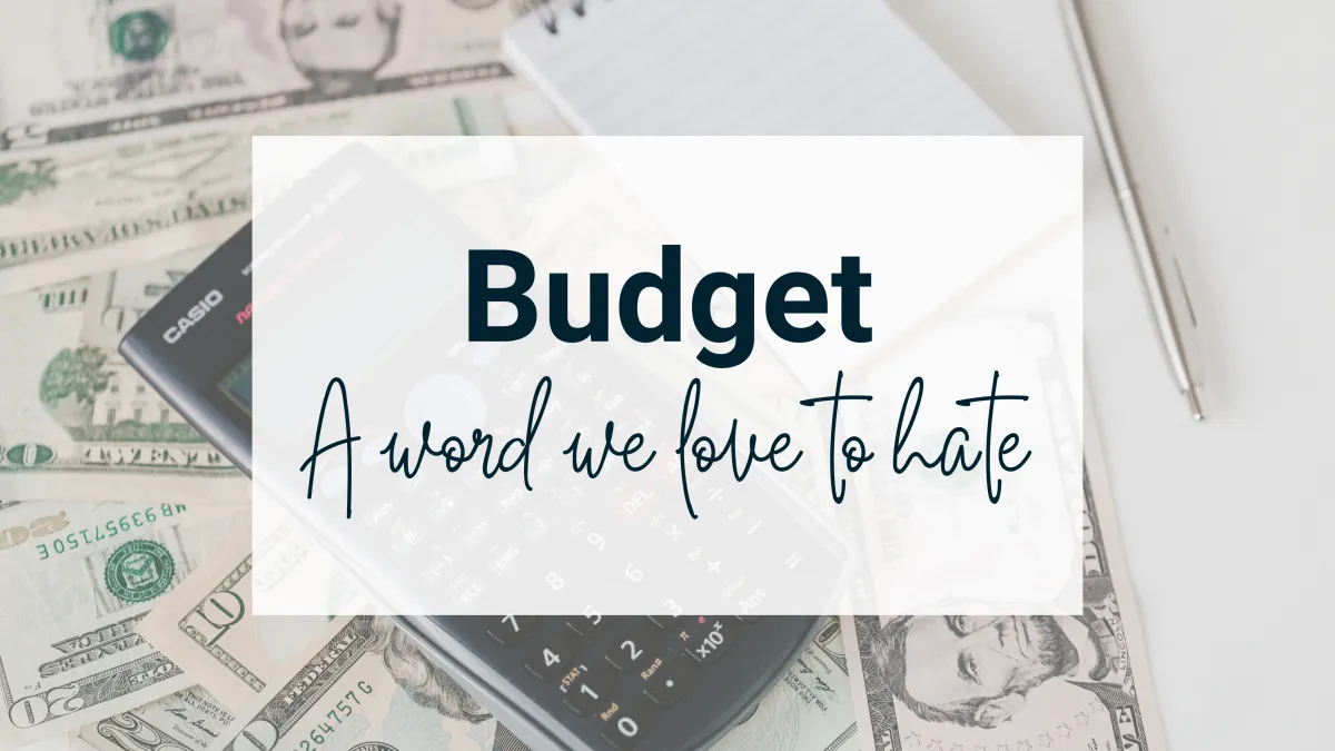 Budget: A Word We Love to Hate