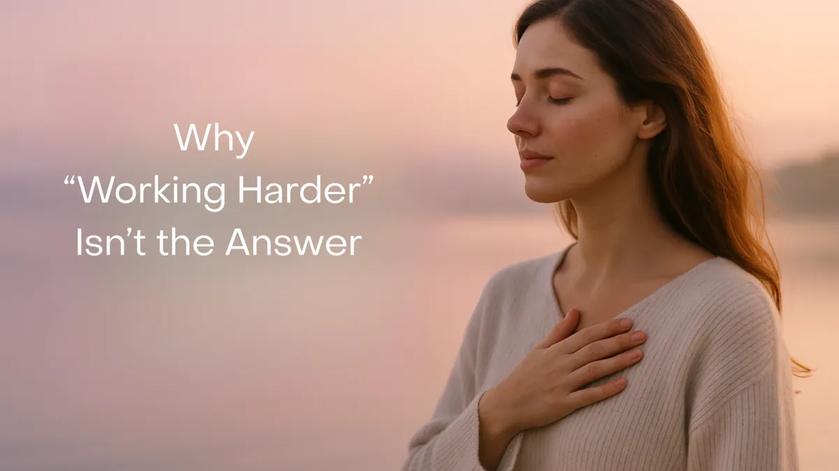 Why “Working Harder” Isn’t the Answer