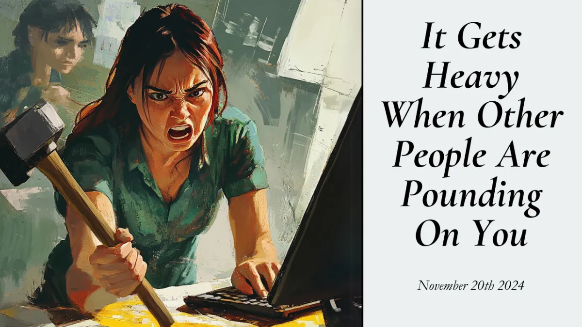 It Gets Heavy When Other People Are Pounding On You