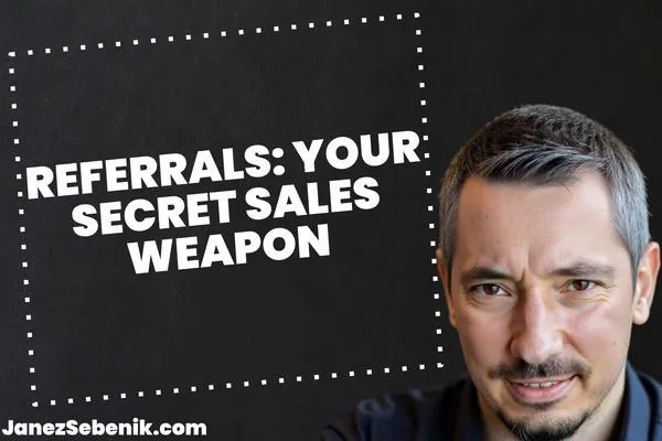 What is the advantage of having referrals from your clients?