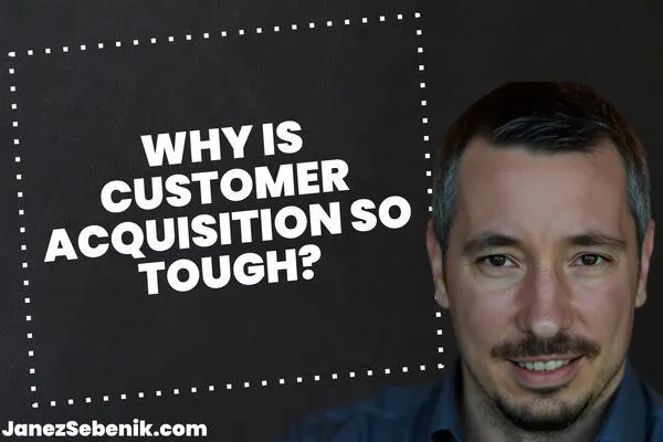 Why Is Customer Acquisition Hard
