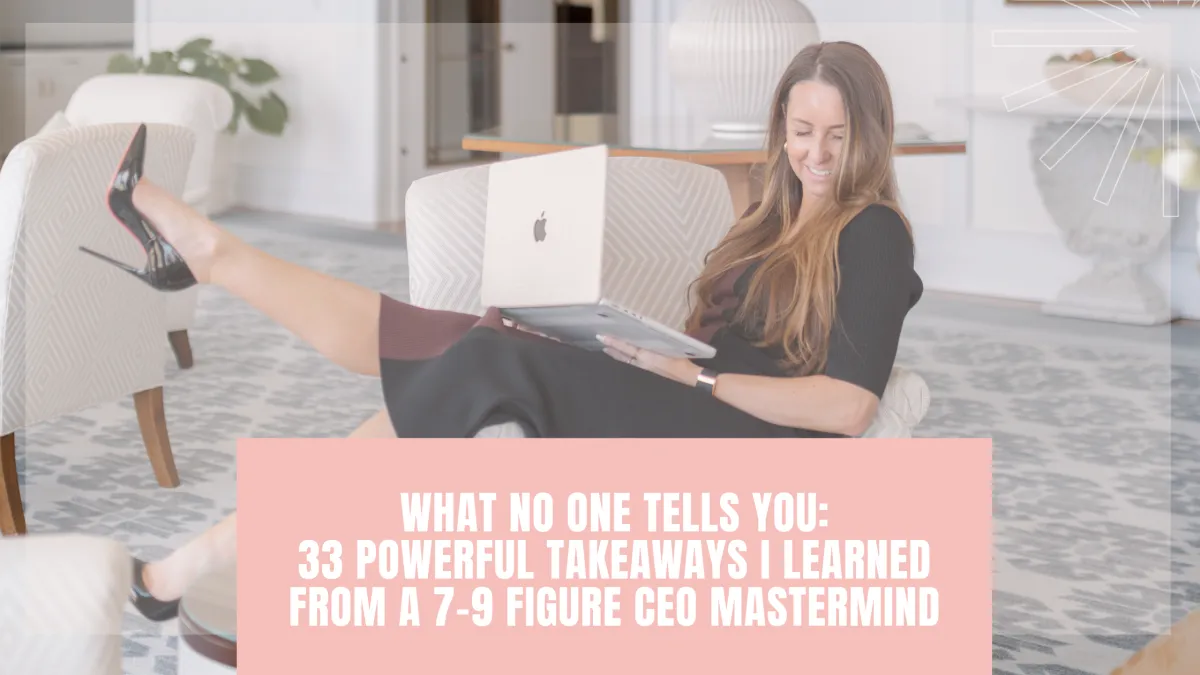 What No One Tells You: 33 Powerful Takeaways I Learned from a 7–9 Figure CEO Mastermind