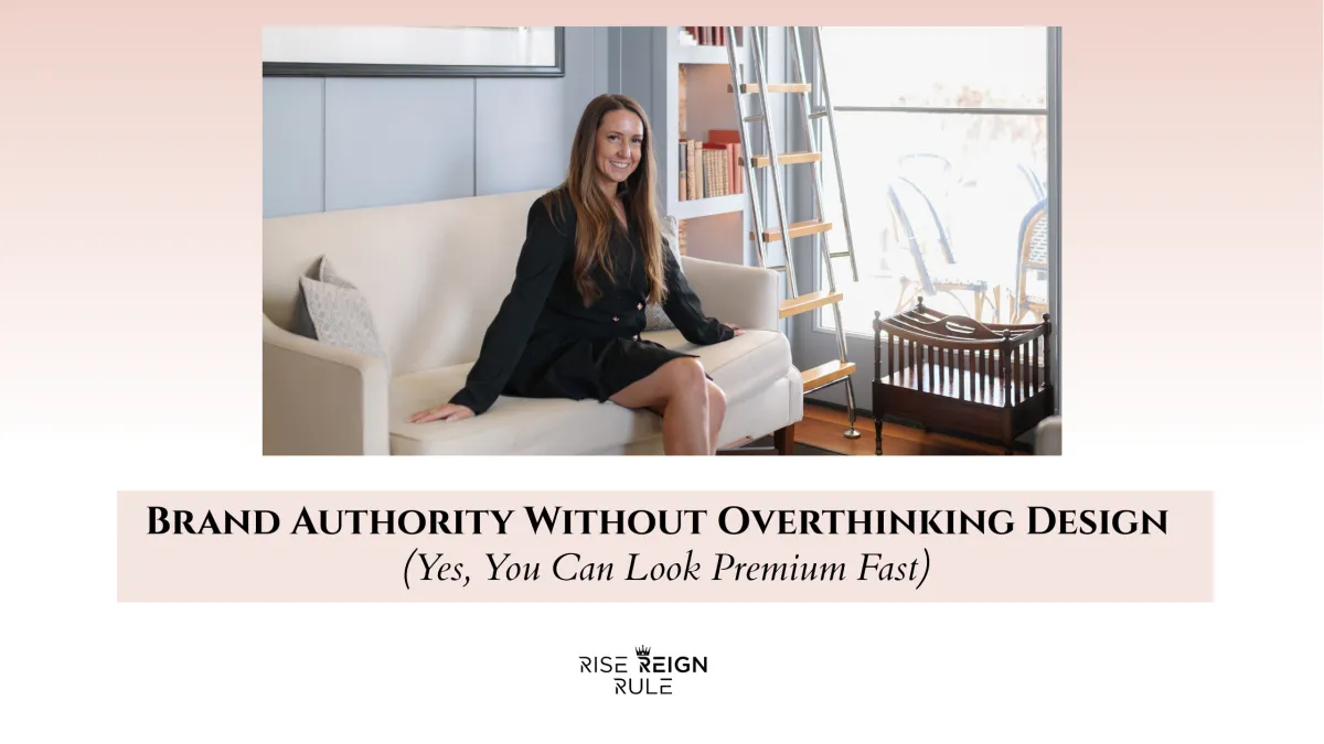 Brand Authority Without Overthinking Design (Yes, You Can Look Premium Fast)