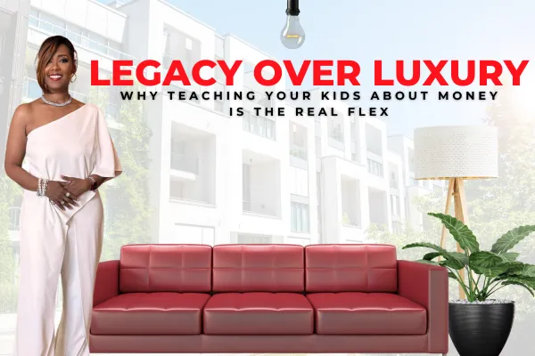 financial education for kids, teaching children about money, legacy over luxury, money lessons for parents, generational wealth, family finance tips, financial literacy at home, parenting and money, financial independence, DeAndra Horne, money mindset for families