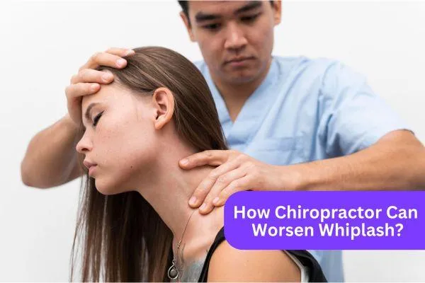 Can a Chiropractor Make Whiplash Worse