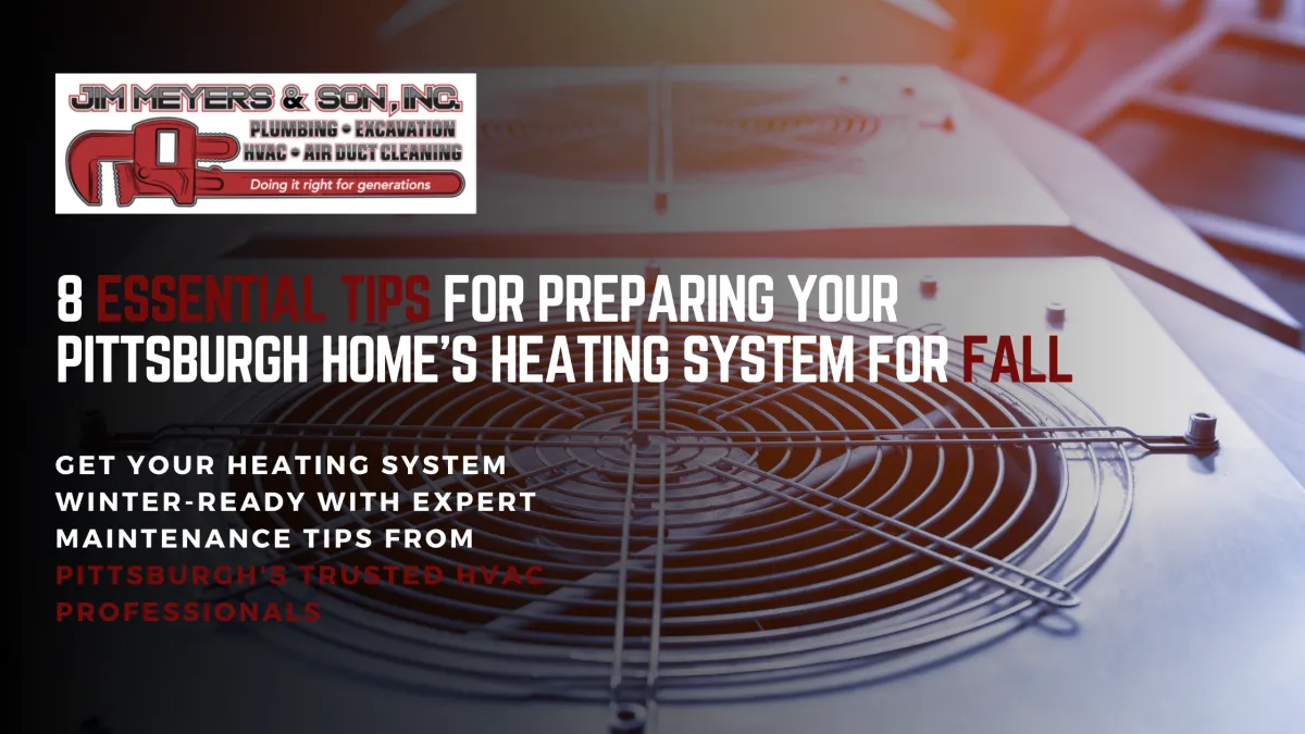 8 Essential Tips for Preparing Your Pittsburgh Home's Heating System for Fall