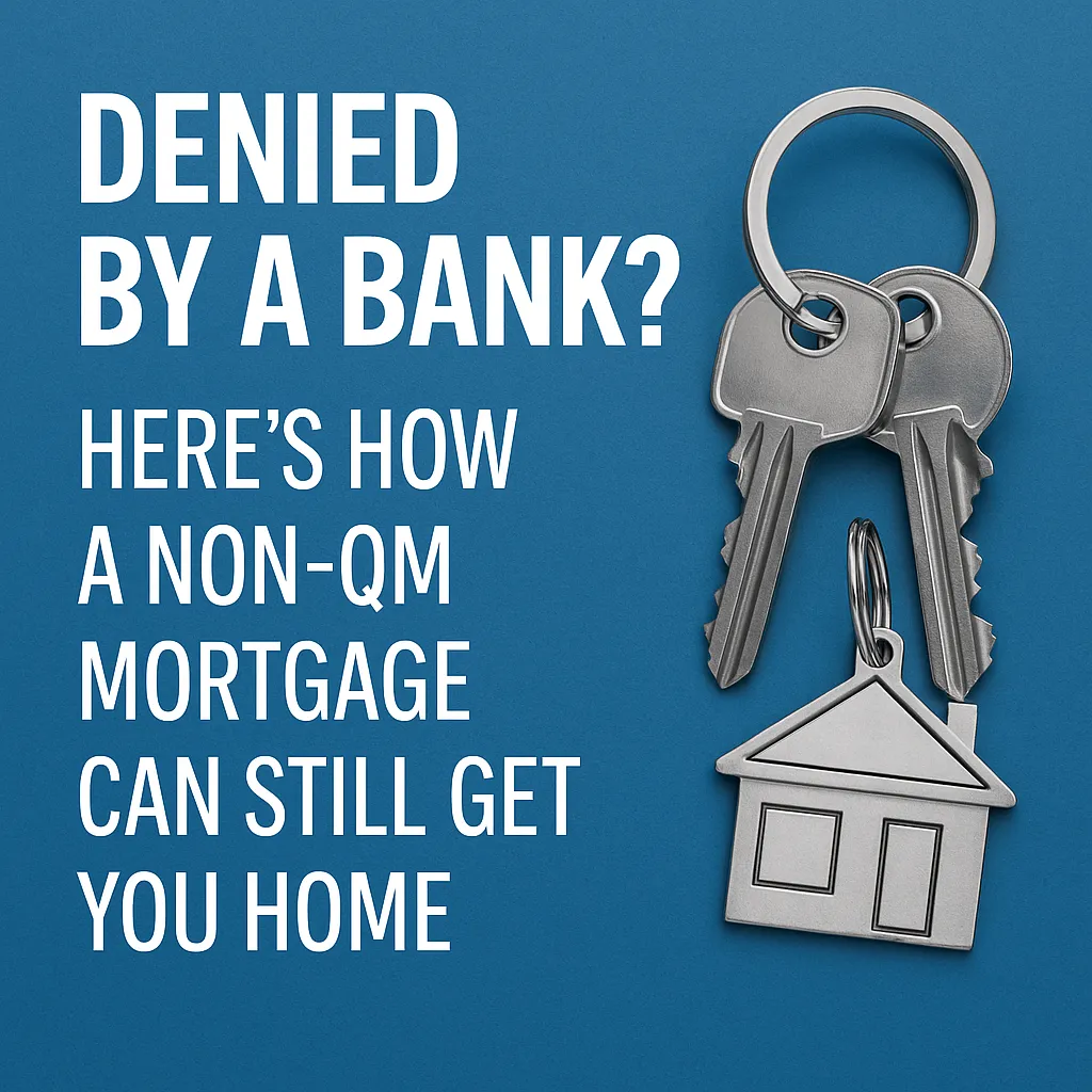 Denied by a Bank? Here’s How a Non-QM Mortgage Can Still Get You Home
t