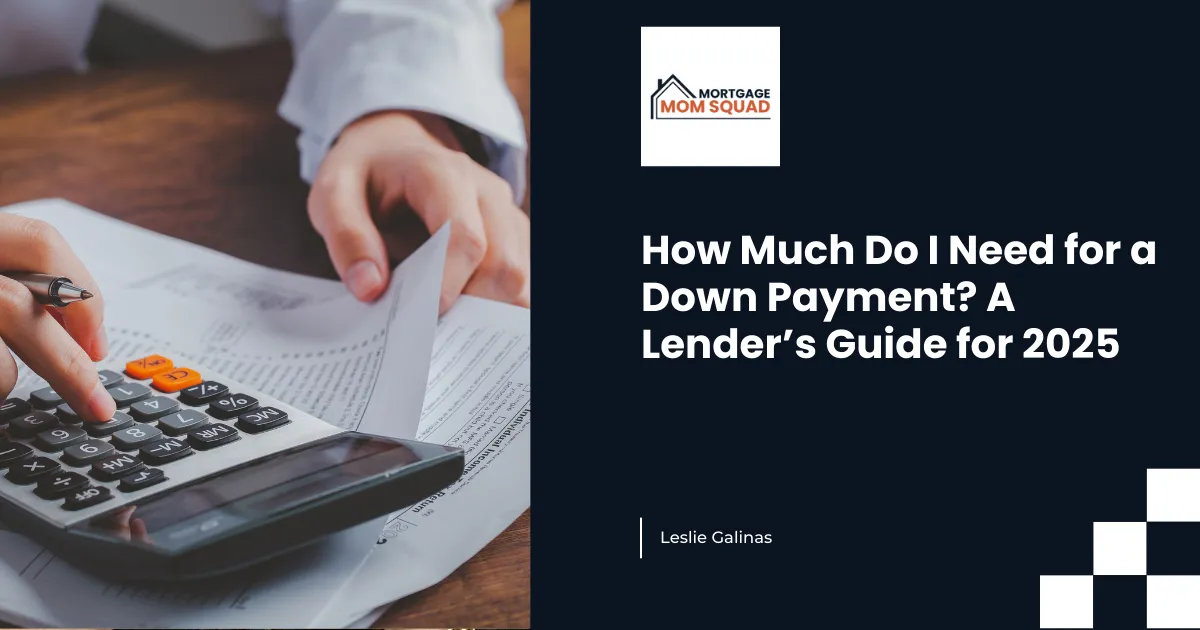 How Much Do I Need for a Down Payment? A Lender’s Guide for 2025