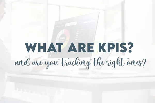 What Are KPIs (and Are You Tracking the Right Ones)?
