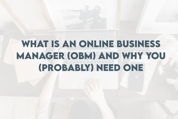 What is an Online Business Manager (OBM) and Why You (Probably) Need One