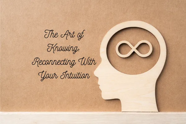 The Art of Knowing: Reconnecting With Your Intuition and the Voice of God