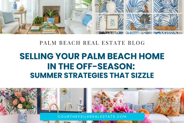 Selling Your Palm Beach Home in the Off-Season: Summer Strategies That Sizzle
