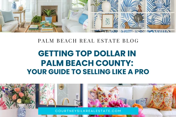 Getting Top Dollar in Palm Beach County: Your Guide to Selling Like a Pro
