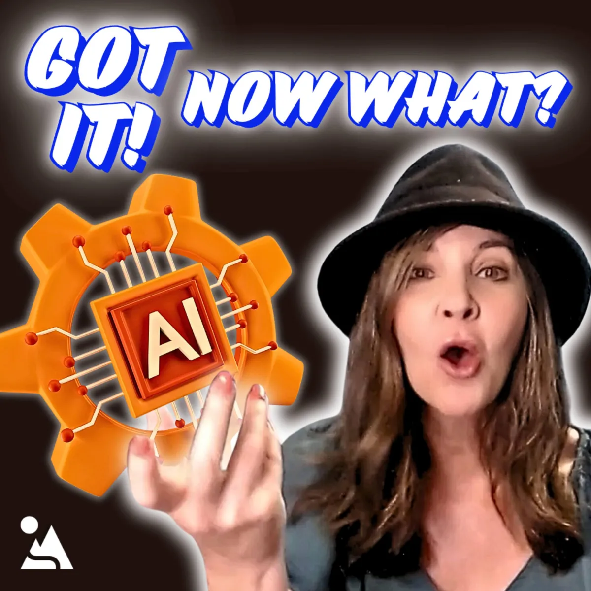 Got AI! Now What?