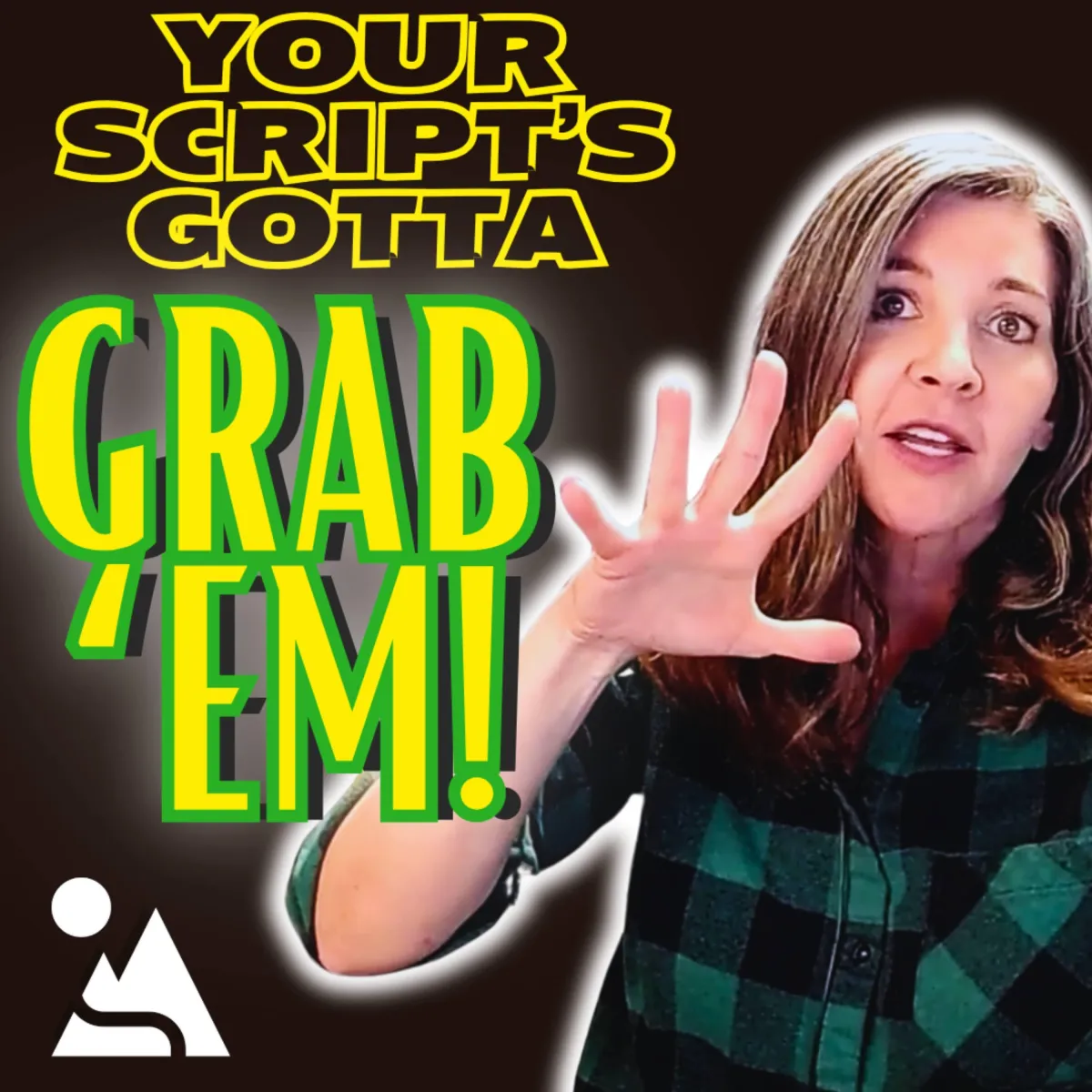 Your Script's Gotta Grab 'em!