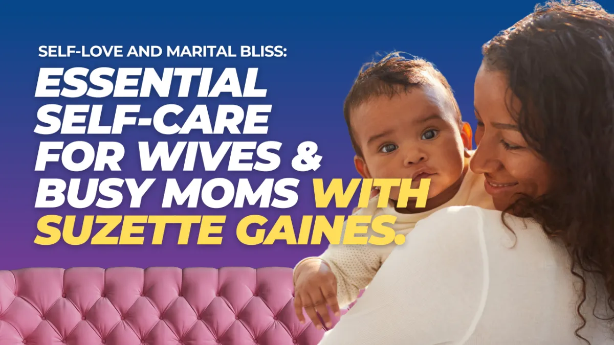 Self-love and Marital Bliss: Essential Self-Care for Wives and Busy Moms with Suzette Gaines, Owner of Centered on Love
