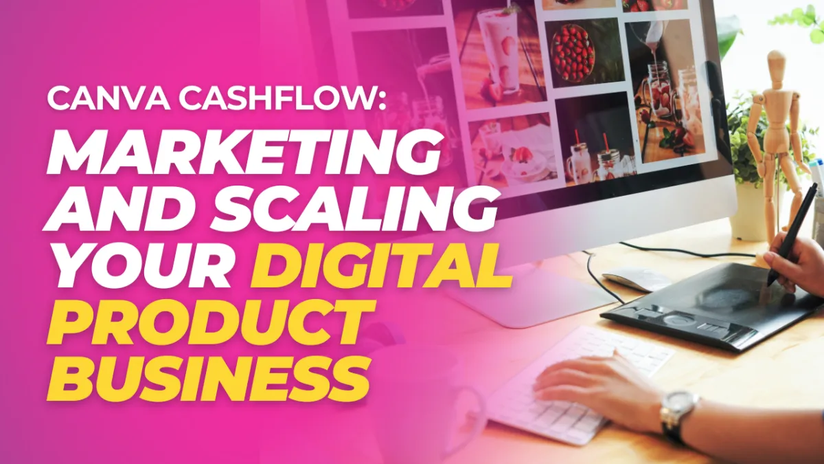 Canva Cashflow: Marketing and Scaling Your Digital Product Business