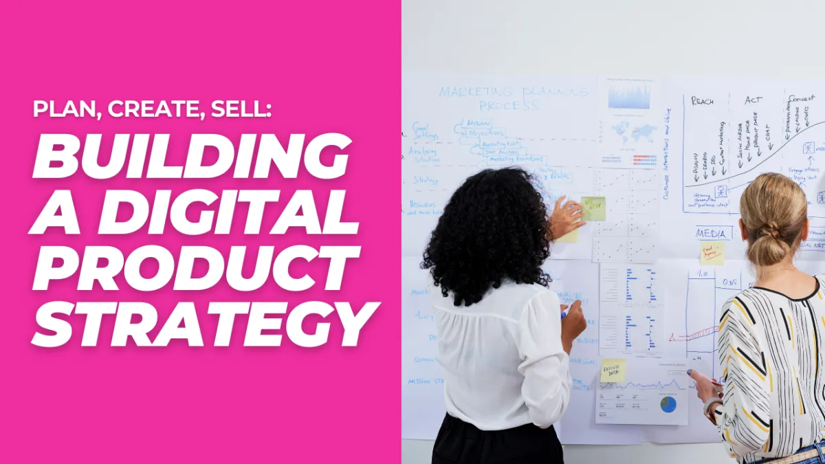 Plan, Create, Sell: Building a Digital Product Strategy for Success in 2025
