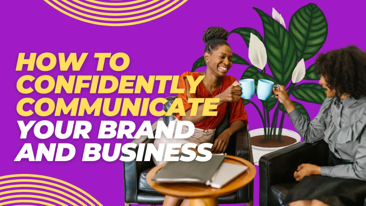 Owning Your Voice: How to Confidently Communicate Your Brand and Business