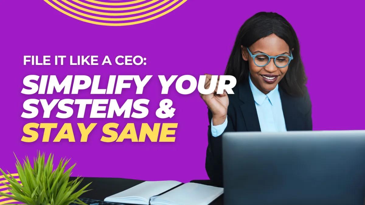 File It Like a CEO: Simplify Your Systems & Stay Sane