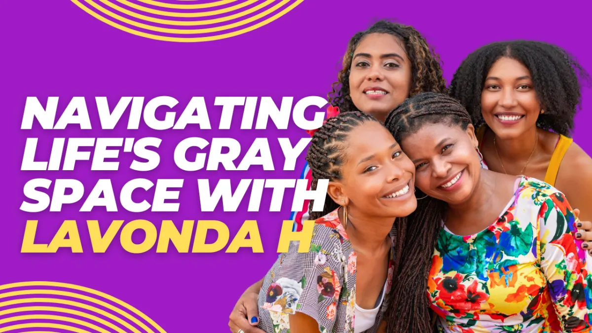 Passion, Purpose, and the Power of Creative Expression: Navigating Life's Gray Space" with LaVonda H