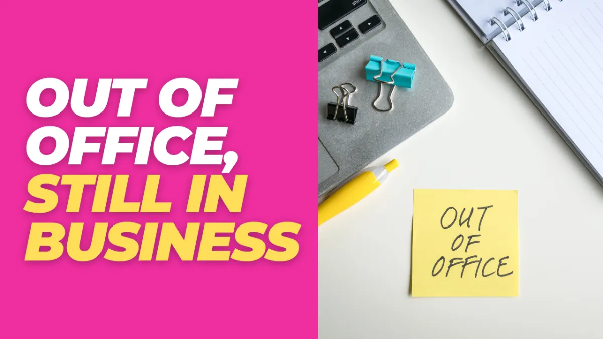 Out of Office, Still in Business