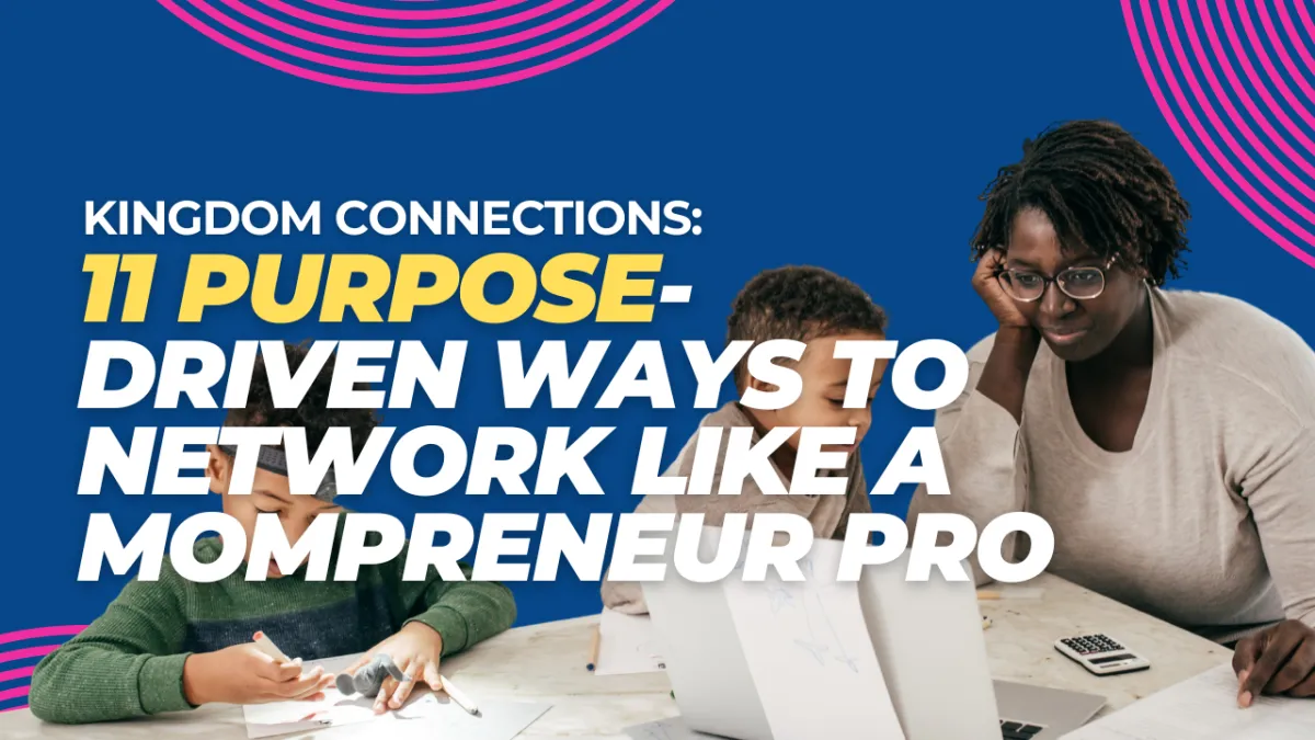 Kingdom Connections: 11 Purpose-Driven Ways to Network Like a Mompreneur Pro