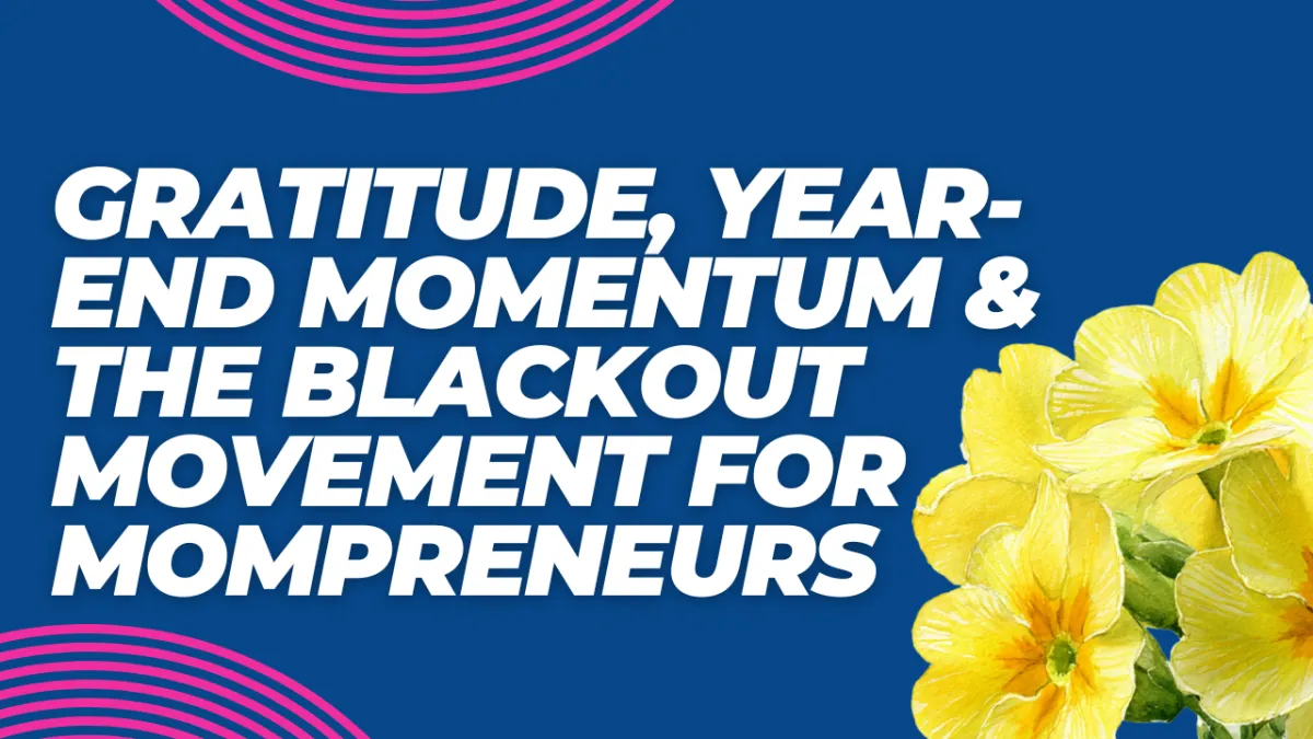 Heart Full, Power Strong: Gratitude, Year-End Momentum & The Blackout Movement for Mompreneurs