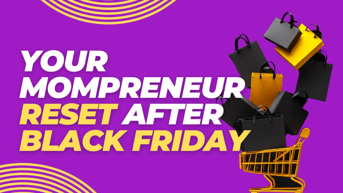 Post-Thanksgiving Check-In: Your Mompreneur Reset After Black Friday