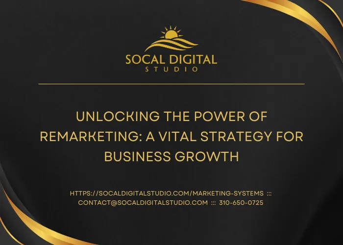 Unlocking the Power of Remarketing: A Vital Strategy for Business Growth