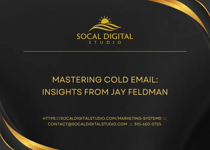 Mastering Cold Email: Insights from Jay Feldman