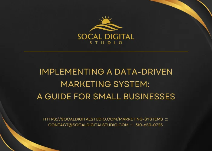 Implementing a Data-Driven Marketing System: A Comprehensive Guide for Small Businesses