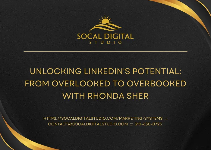Unlocking LinkedIn's Potential: From Overlooked to Overbooked with Rhonda Sher