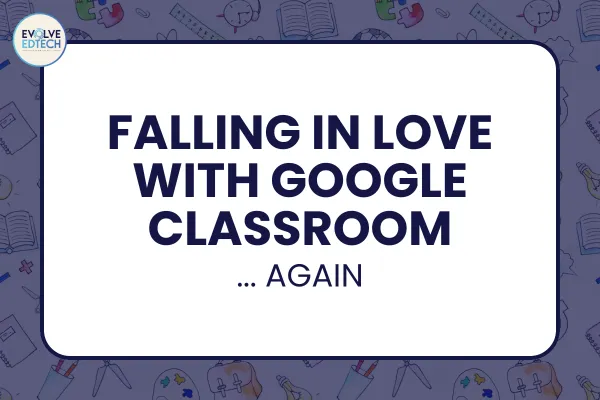 When I Fell in Love with Google Classroom ... Again