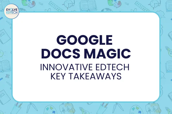 Google Docs Magic: Innovative EdTech Key Takeaways