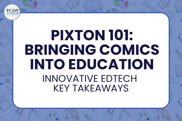 Pixton 101 - Bringing Comics into Education: Innovative EdTech Key Takeaways