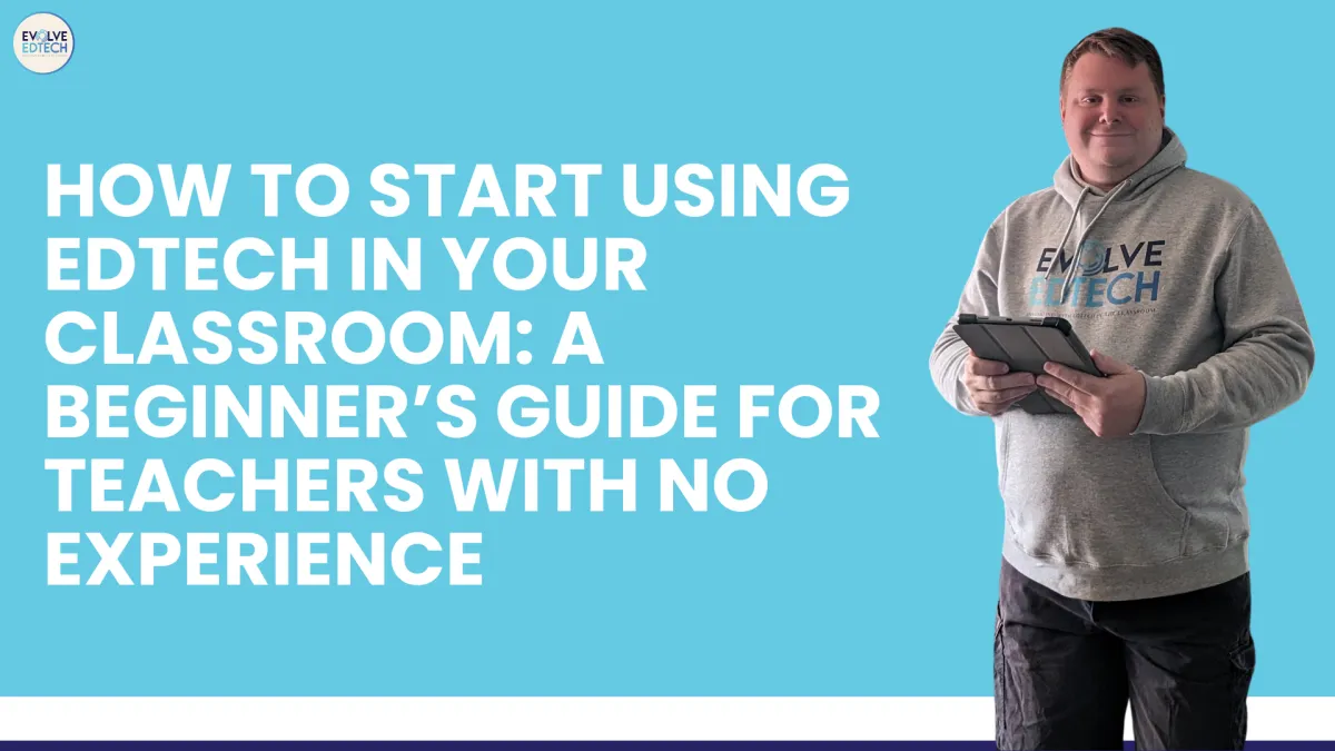 How to Start Using EdTech in Your Classroom: A Beginner’s Guide for Teachers with No Experience