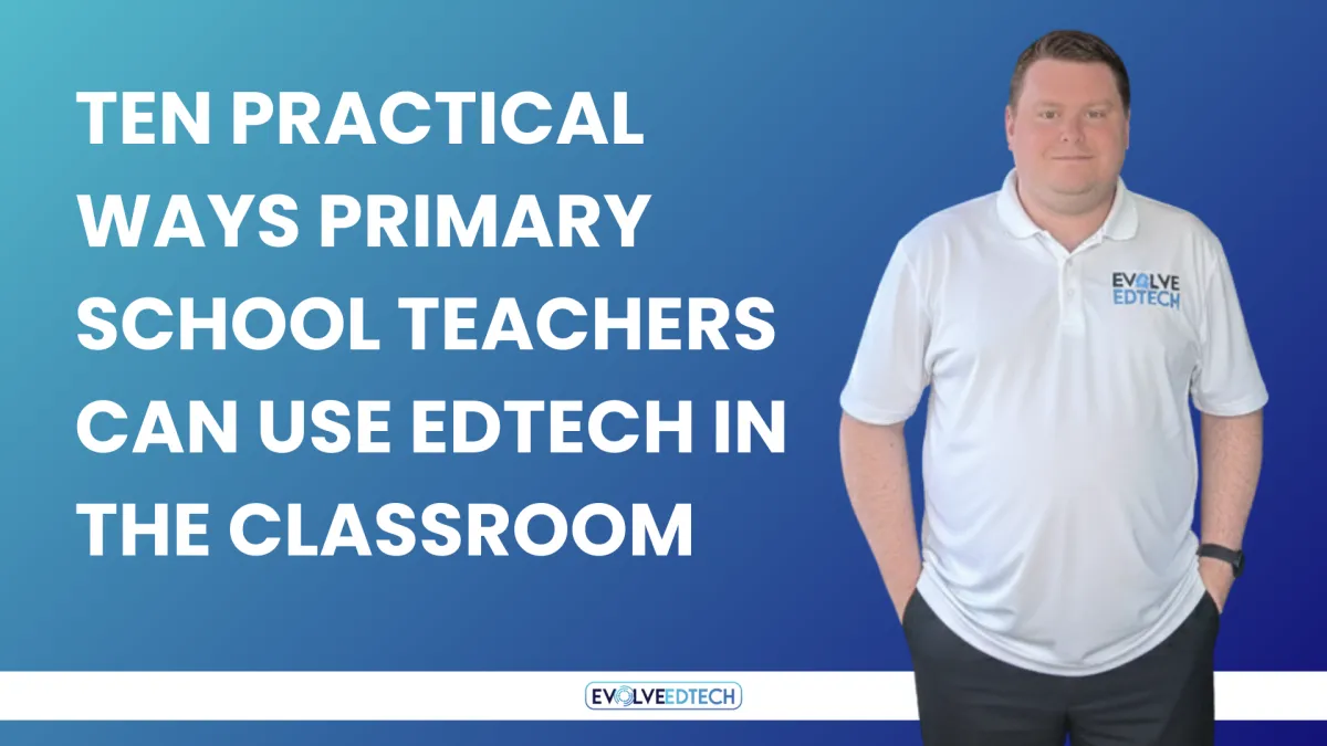 Ten Practical Ways Primary School Teachers Can Use EdTech in the Classroom
