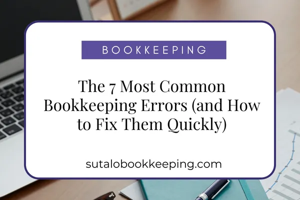 The 7 Most Common Bookkeeping Errors (and How to Fix Them Quickly)
