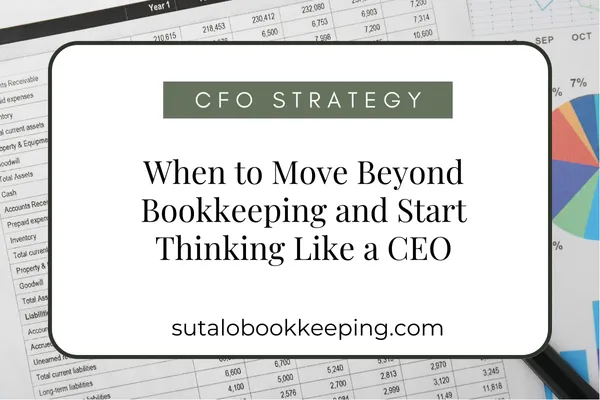 When to Move Beyond Bookkeeping and Start Thinking Like a CEO