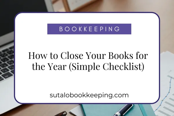 How to Close Your Books for the Year (Simple Checklist)