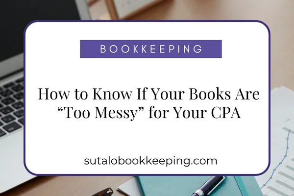 How to Know If Your Books Are “Too Messy” for Your CPA