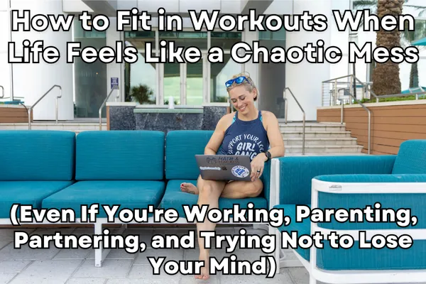 How to Fit in Workouts When Life Feels Like a Chaotic Mess
