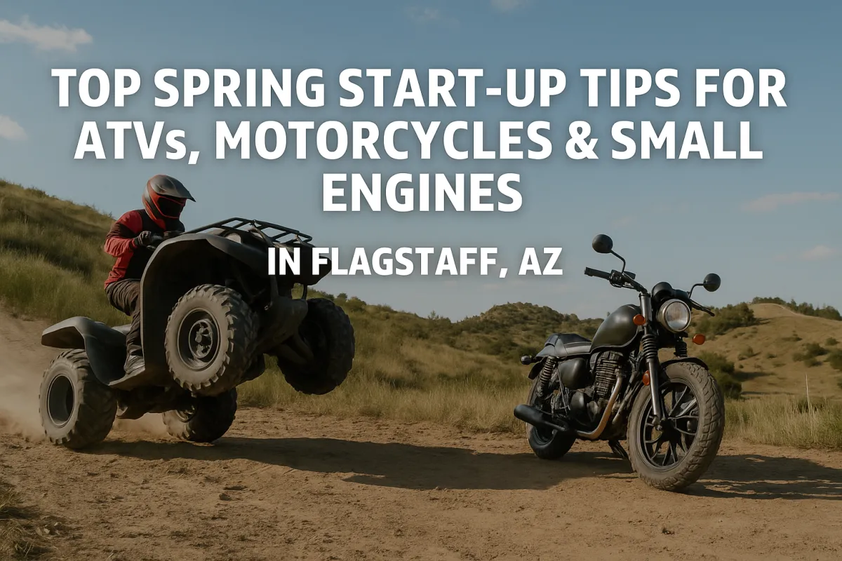 Top Spring Start-Up Tips for ATVs, Motorcycles & Small Engines in Flagstaff, AZ