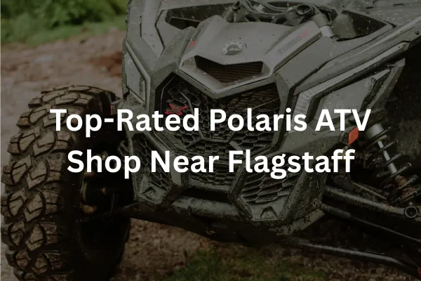 Top-Rated Polaris ATV Shop Near Flagstaff