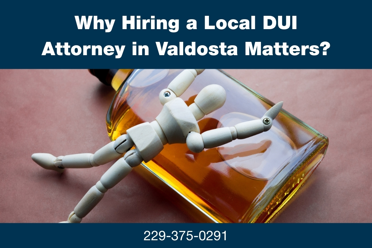 Why Hiring a Local DUI Attorney in Valdosta Matters