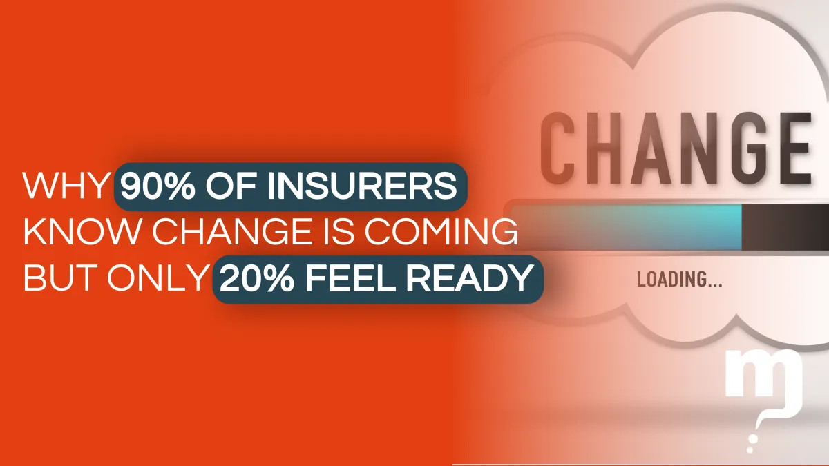 Why 90% of Insurers Know Change Is Coming but Only 20% Feel Ready