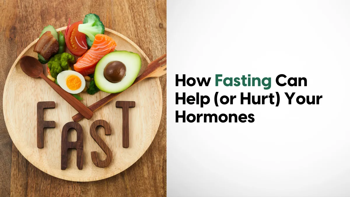How Fasting Can Help (or Hurt) Your Hormones