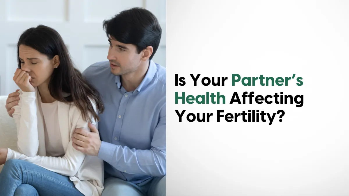 Is Your Partner’s Health Affecting Your Fertility?